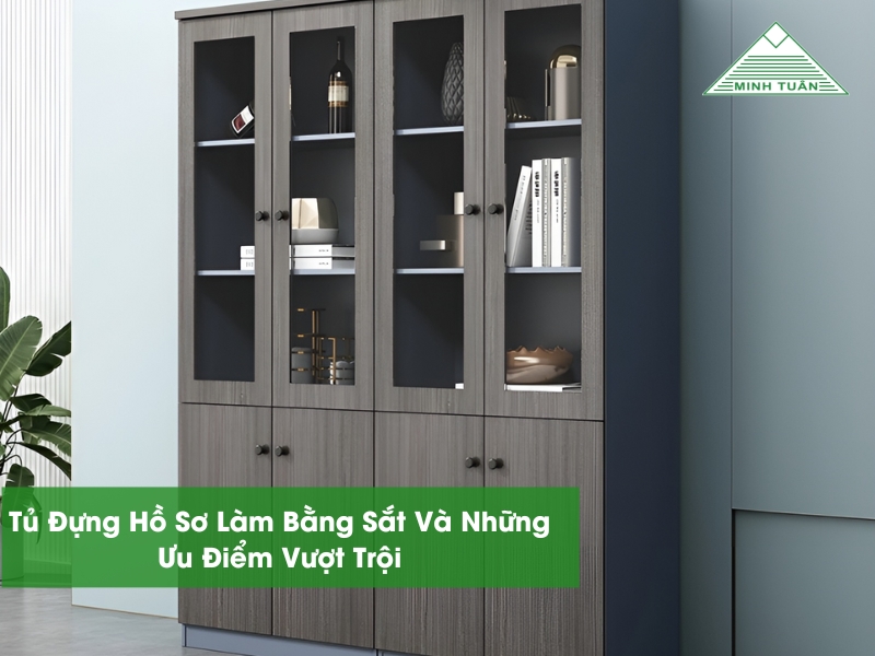 Tủ Đựng Hồ Sơ Làm Bằng Sắt Và Những Ưu Điểm Vượt Trội