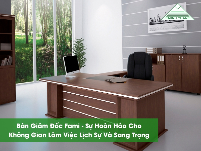 Bàn Giám Đốc Fami - Sự Hoàn Hảo Cho Không Gian Làm Việc Lịch Sự Và Sang Trọng