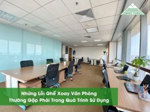 Những Lỗi Ghế Xoay Văn Phòng Thường Gặp Phải Trong Quá Trình Sử Dụng