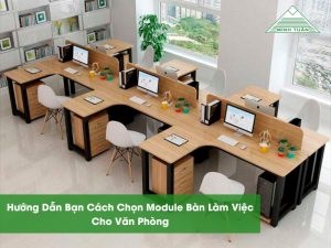 Hướng Dẫn Bạn Cách Chọn Module Bàn Làm Việc Cho Văn Phòng