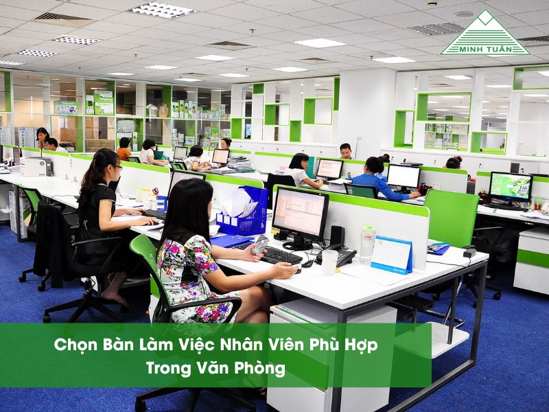 Chọn Bàn Làm Việc Nhân Viên Phù Hợp Trong Văn Phòng