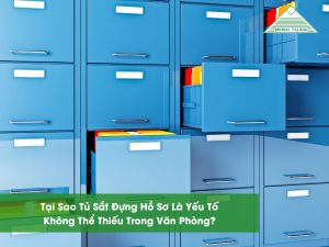 Tại Sao Tủ Sắt Đựng Hồ Sơ Là Yếu Tố Không Thể Thiếu Trong Văn Phòng?