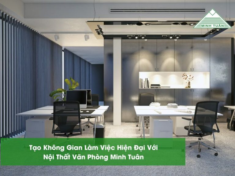 Tạo Không Gian Làm Việc Hiện Đại Với Nội Thất Văn Phòng Minh Tuân