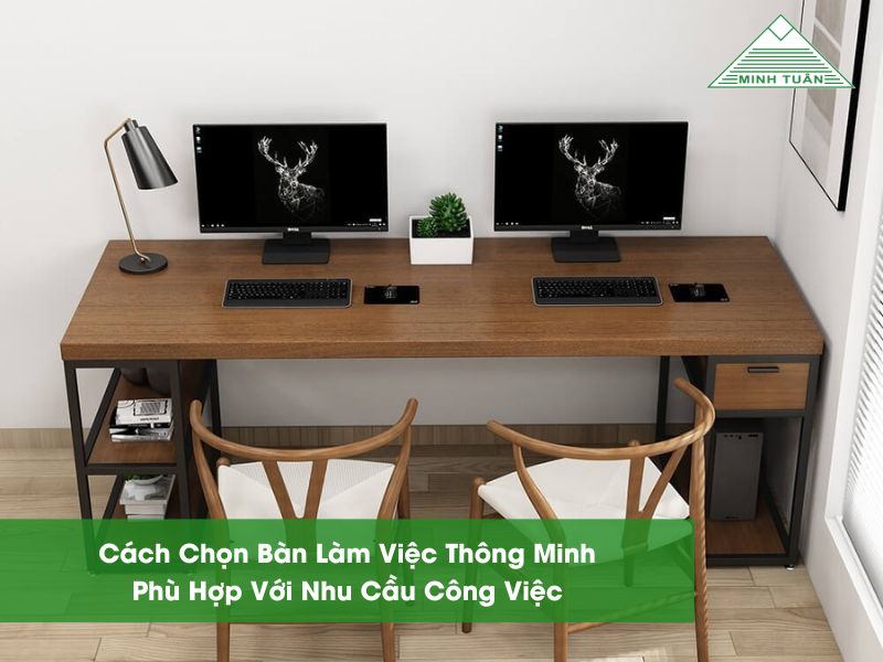 Cách Chọn Bàn Làm Việc Thông Minh Phù Hợp Với Nhu Cầu Công Việc