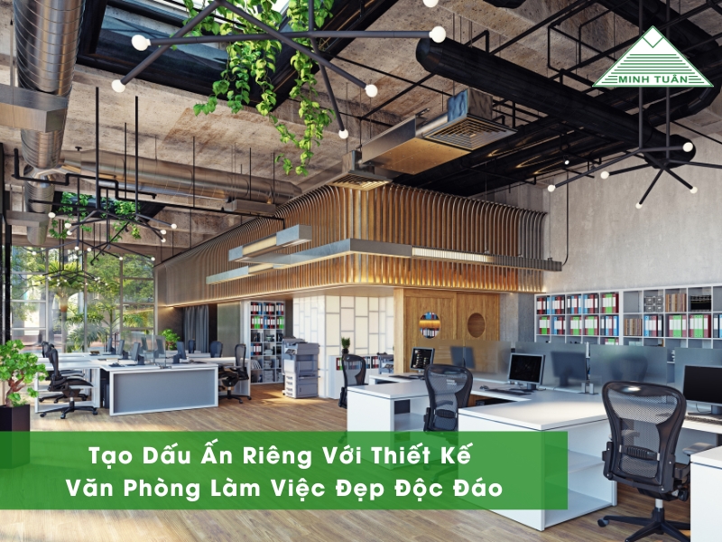 Tạo Dấu Ấn Riêng Với Thiết Kế Văn Phòng Làm Việc Độc Đáo