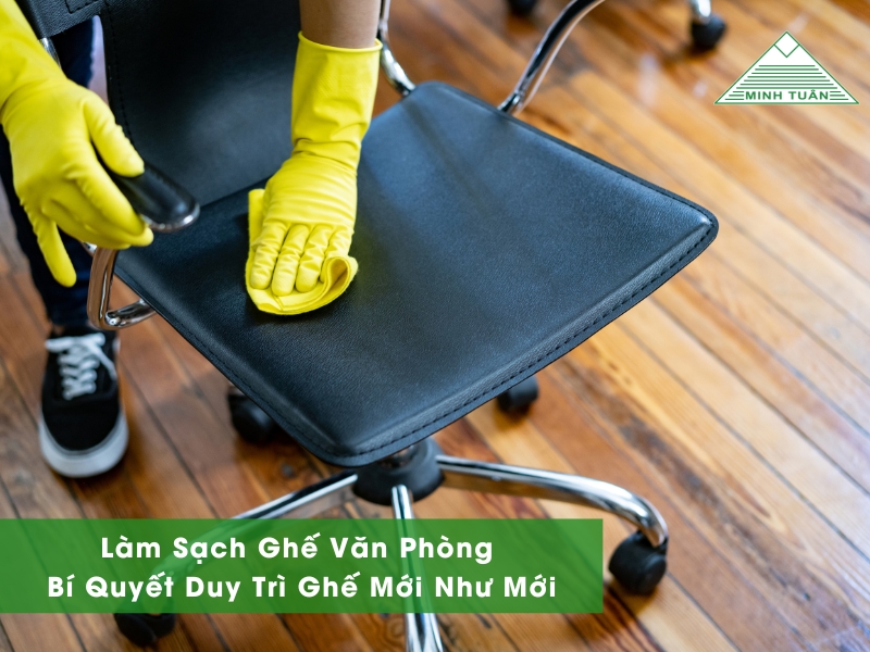 Làm Sạch Ghế Văn Phòng: Bí Quyết Duy Trì Ghế Mới Như Mới