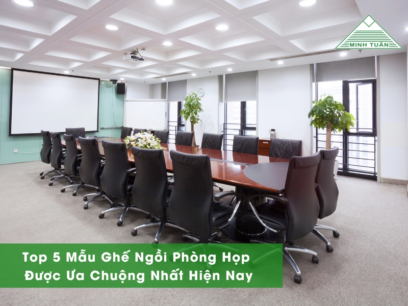 Top 5 Mẫu Ghế Ngồi Phòng Họp Được Ưa Chuộng Nhất Hiện Nay