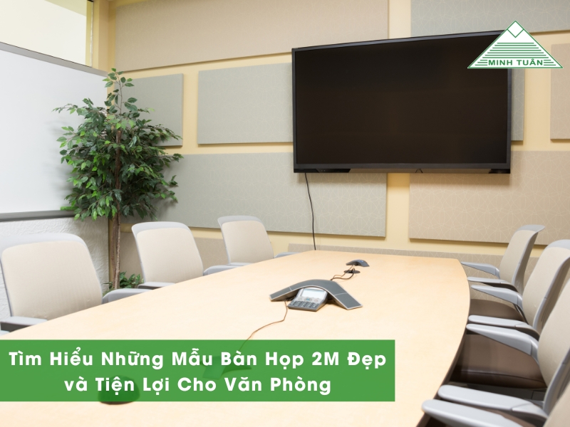 Tìm Hiểu Những Mẫu Bàn Họp 2M Đẹp và Tiện Lợi Cho Văn Phòng