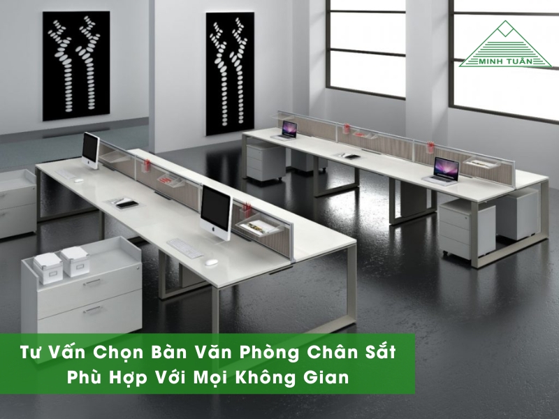 Tư Vấn Chọn Bàn Văn Phòng Chân Sắt Phù Hợp Với Mọi Không Gian