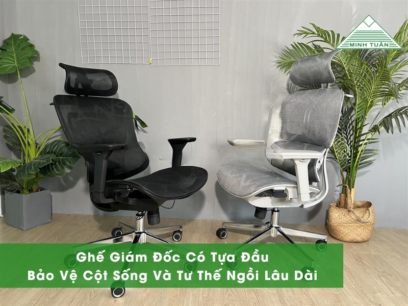 Ghế Giám Đốc Có Tựa Đầu: Bảo Vệ Cột Sống Và Tư Thế Ngồi Lâu Dài