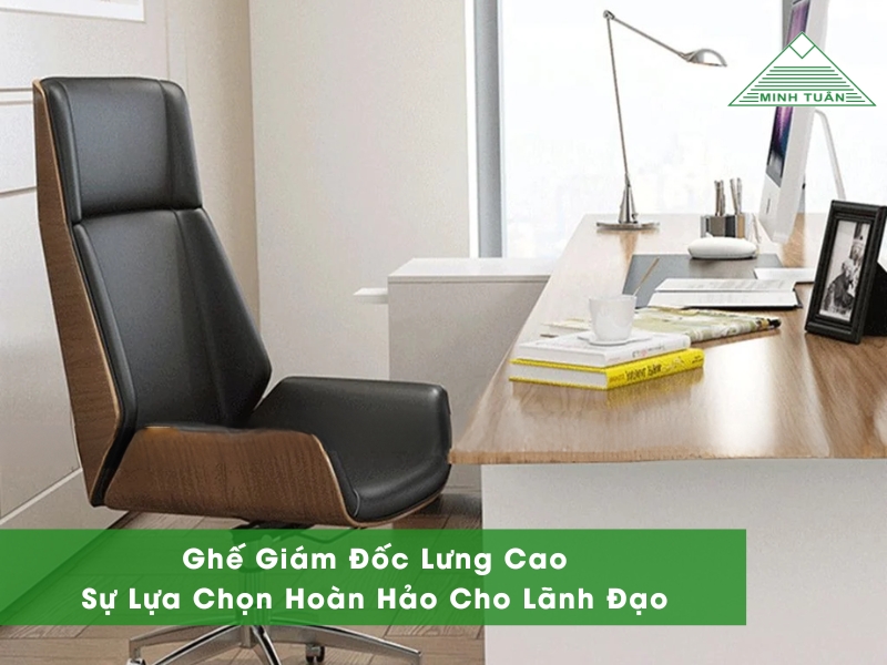Ghế Giám Đốc Lưng Cao: Sự Lựa Chọn Hoàn Hảo Cho Lãnh Đạo