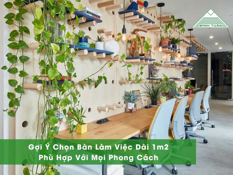 Gợi Ý Chọn Bàn Làm Việc Dài 1m2 Phù Hợp Với Mọi Phong Cách