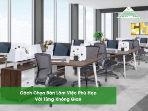 Cách Chọn Bàn Làm Việc Phù Hợp Với Từng Không Gian