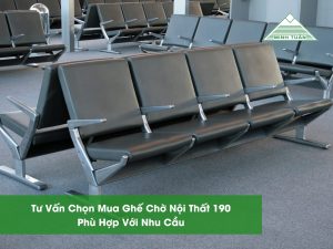 Tư Vấn Chọn Mua Ghế Chờ Nội Thất 190 Phù Hợp Với Nhu Cầu