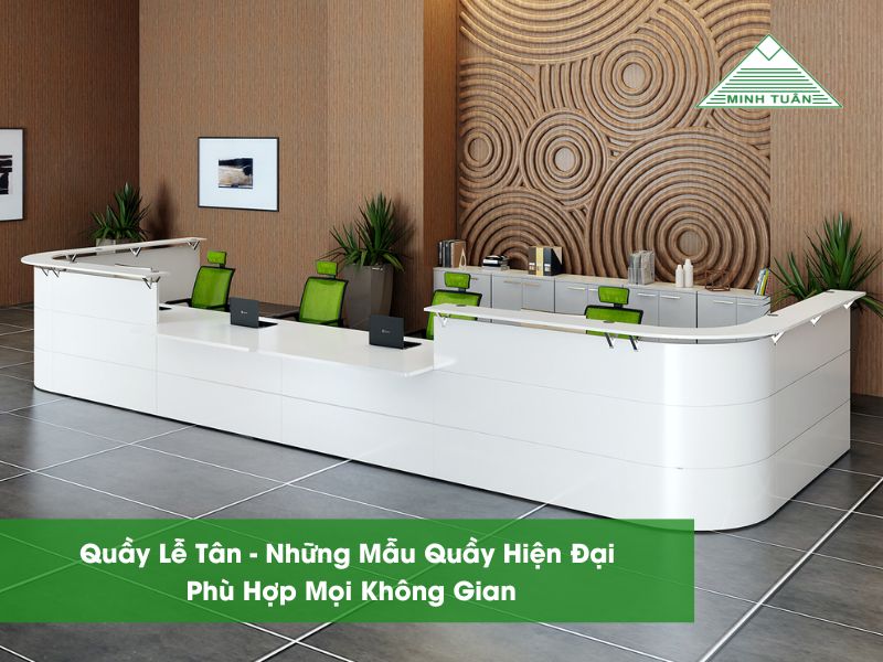 Quầy Lễ Tân - Những Mẫu Quầy Hiện Đại, Phù Hợp Mọi Không Gian