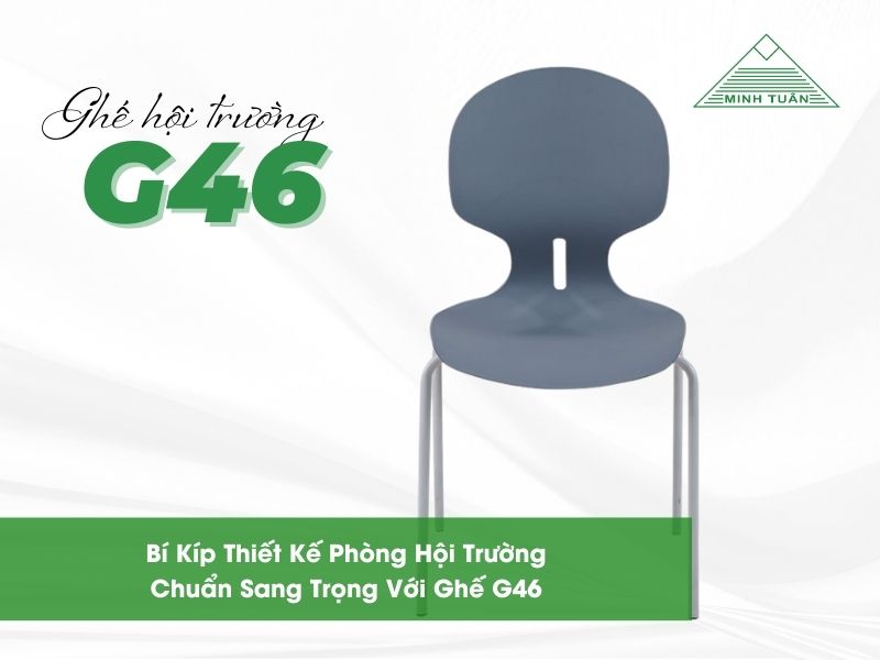 Bí Kíp Thiết Kế Phòng Hội Trường Chuẩn Sang Trọng Với Ghế Hội Trường G46