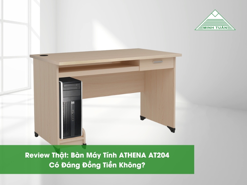 Review Thật: Bàn Máy Tính ATHENA AT204 Có Đáng Đồng Tiền Không?