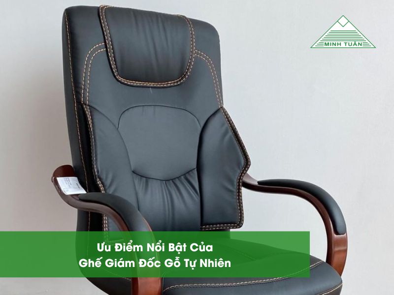 Ưu Điểm Nổi Bật Của Ghế Giám Đốc Gỗ Tự Nhiên