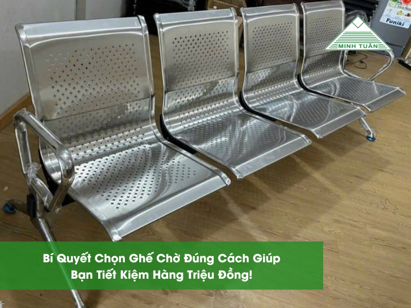 Bí Quyết Chọn Ghế Chờ Đúng Cách Giúp Bạn Tiết Kiệm Hàng Triệu Đồng