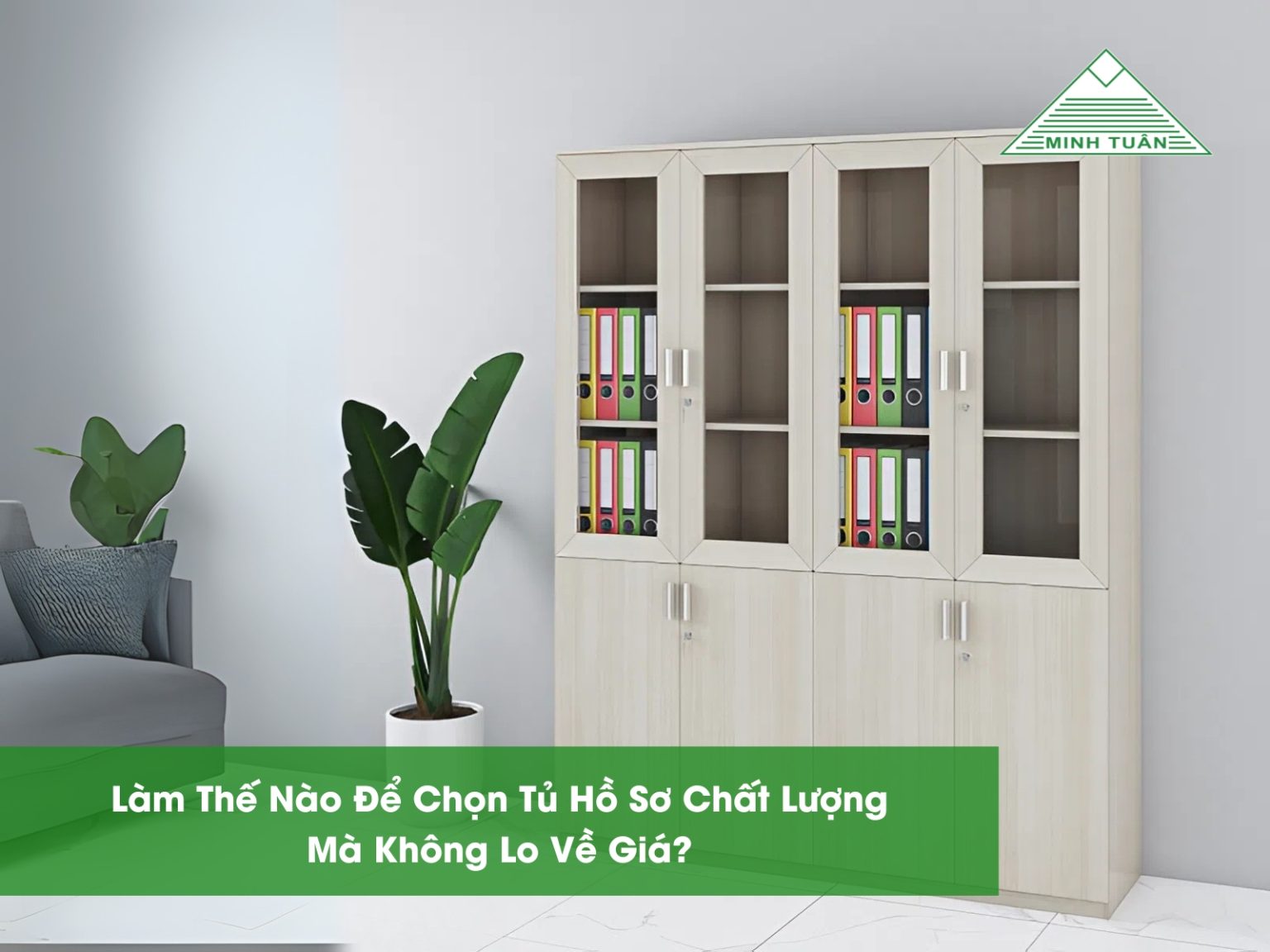 Làm Thế Nào Để Chọn Tủ Hồ Sơ Chất Lượng Mà Không Lo Về Giá?