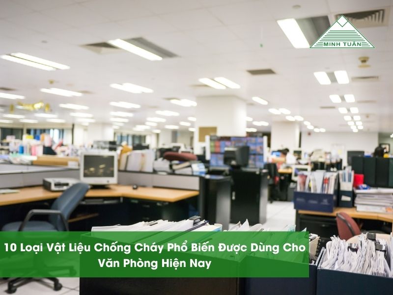 10 Loại Vật Liệu Chống Cháy Phổ Biến Được Dùng Cho Văn Phòng Hiện Nay