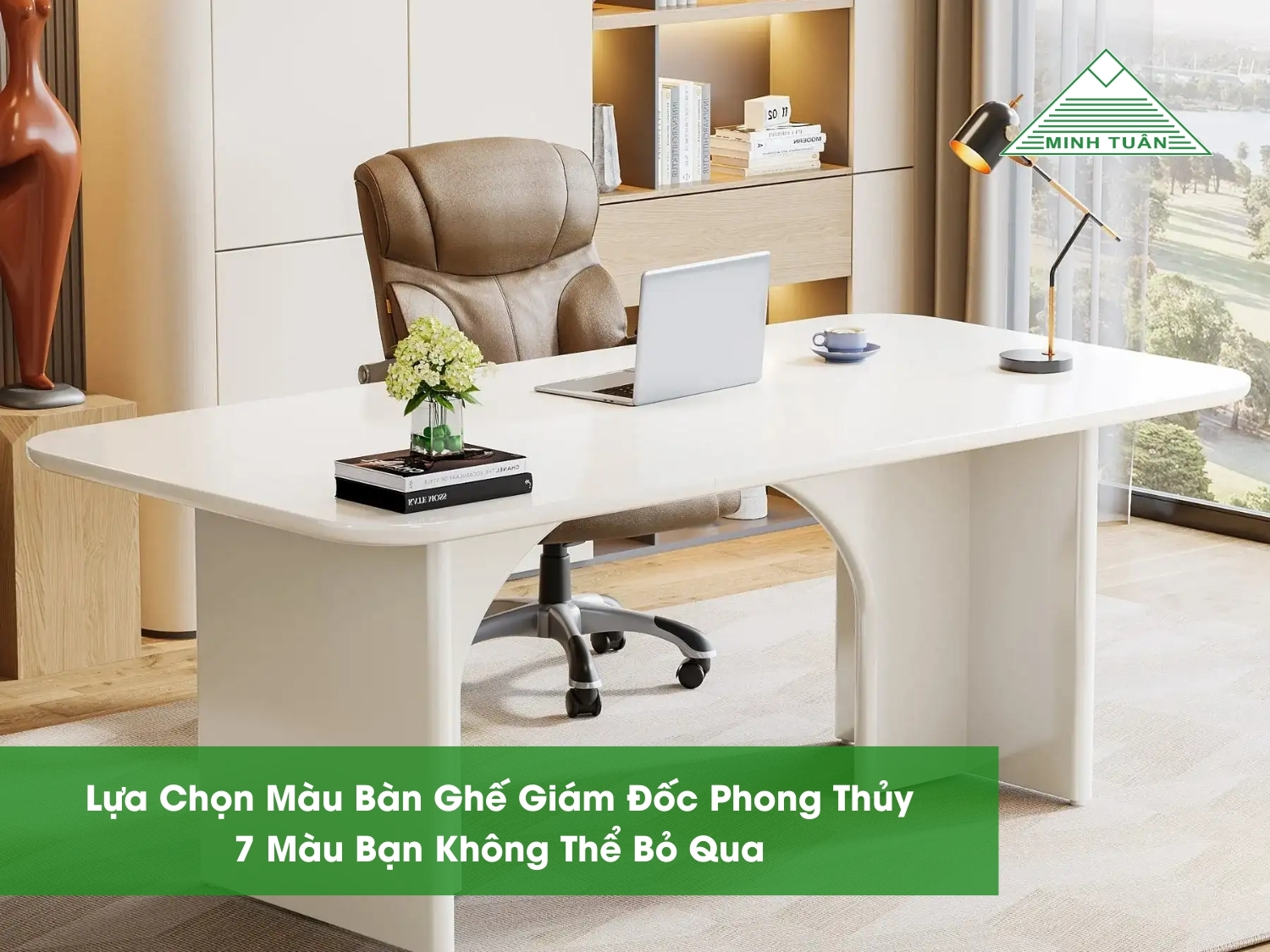 Lựa Chọn Màu Bàn Ghế Giám Đốc Phong Thủy: 7 Màu Bạn Không Thể Bỏ Qua