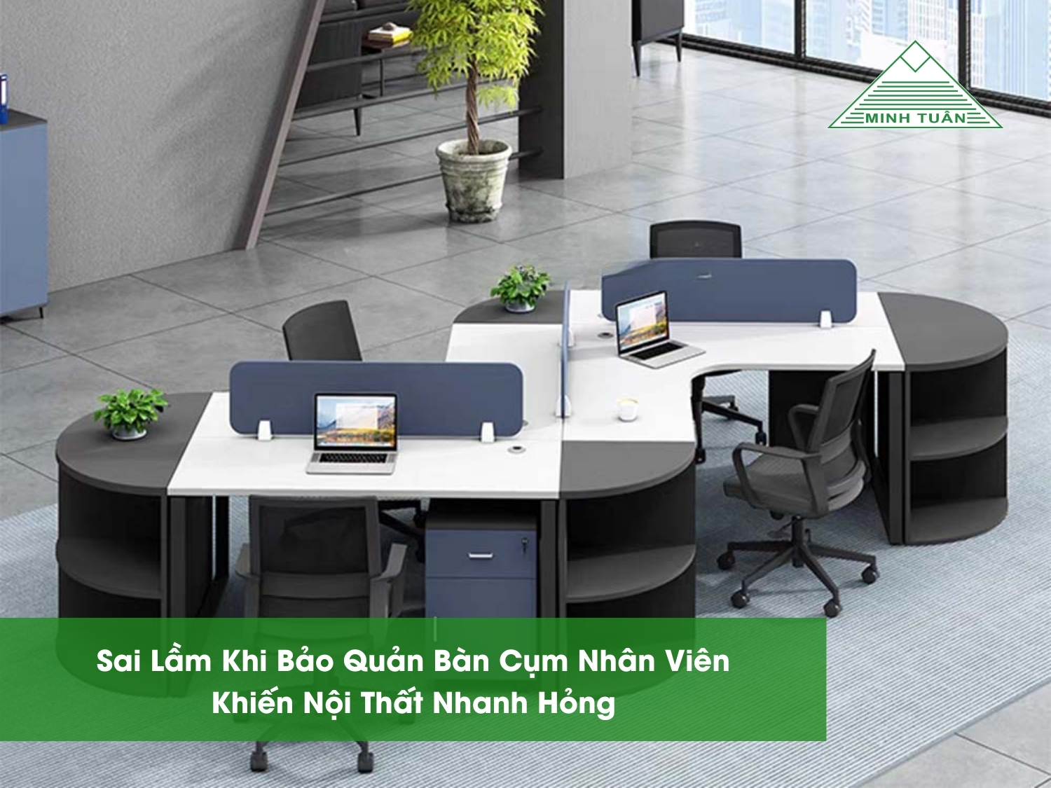 Sai Lầm Khi Bảo Quản Bàn Cụm Nhân Viên Khiến Nội Thất Nhanh Hỏng