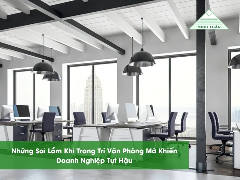 Những Sai Lầm Khi Trang Trí Văn Phòng Mở Khiến Doanh Nghiệp Tụt Hậu