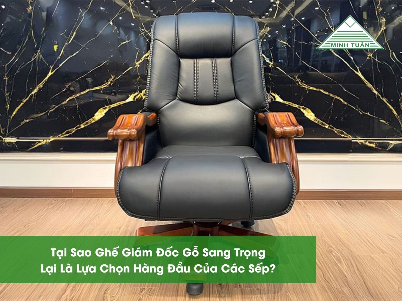 Tại Sao Ghế Giám Đốc Gỗ Sang Trọng Lại Là Lựa Chọn Hàng Đầu Của Các Sếp?