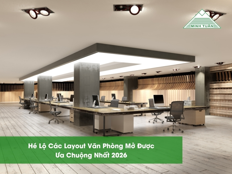 Hé Lộ Các Layout Văn Phòng Mở Được Ưa Chuộng Nhất 2026