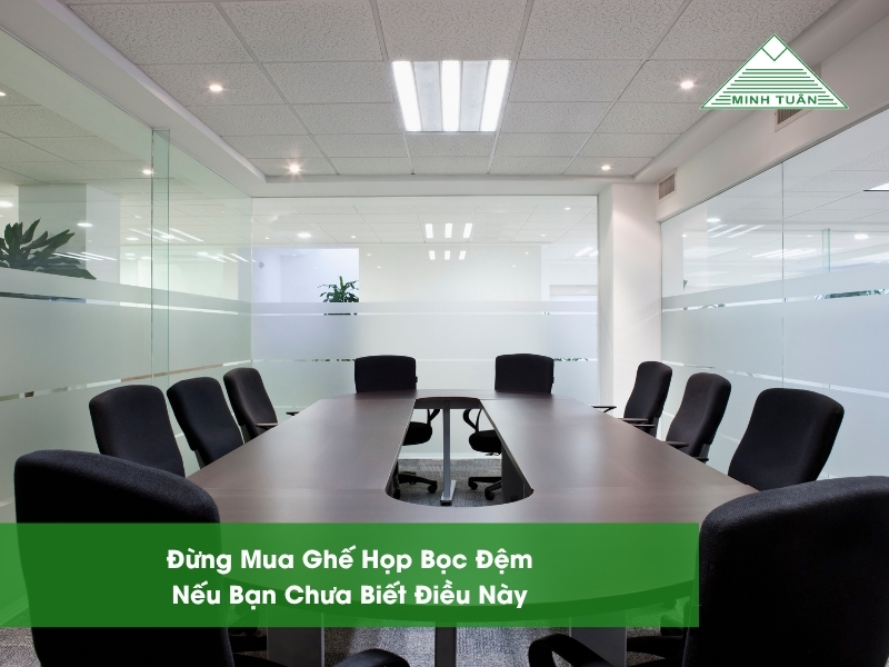Đừng Mua Ghế Họp Bọc Đệm Nếu Bạn Chưa Biết Điều Này