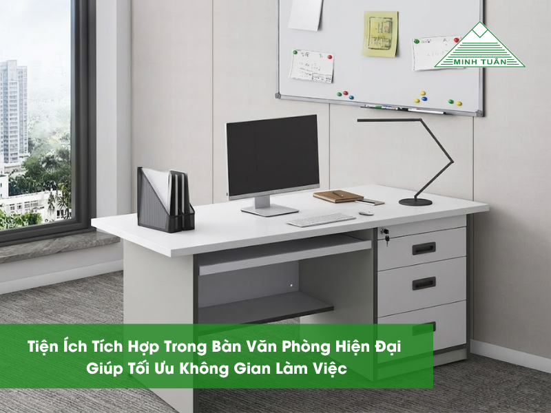 Tiện Ích Tích Hợp Trong Bàn Văn Phòng Hiện Đại Giúp Tối Ưu Không Gian Làm Việc